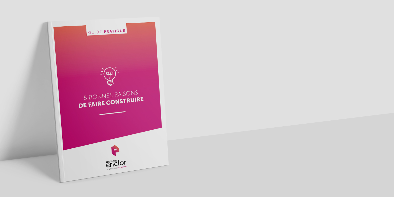 Guide pratique « Cinq bonnes raisons de faire construire »